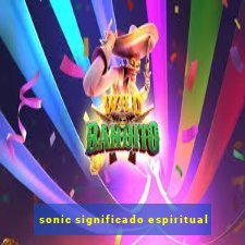 sonic significado espiritual